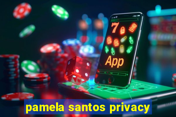 pamela santos privacy